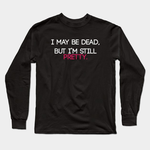 Still Pretty Long Sleeve T-Shirt by lyndsayruelle